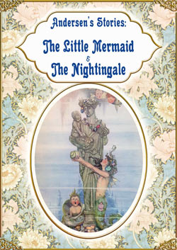 Hans Christian Andersen. Andersen’s Stories: The Little Mermaid & The Nightingale